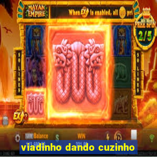 viadinho dando cuzinho